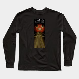 You'll Join Us Someday Long Sleeve T-Shirt